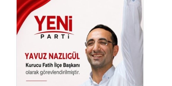 Yeni Parti’de skandal karar: DHKP-C’li Yavuz Nazlıgül "başkan" olarak atandı